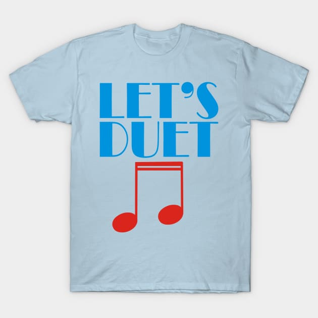 Let's Duet T-Shirt by CrazyCreature